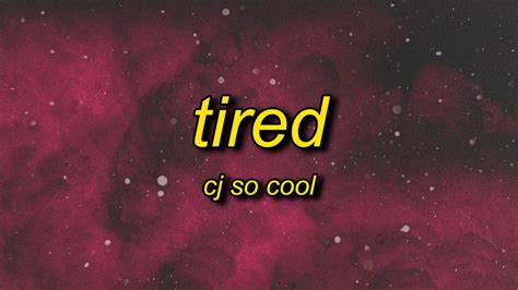 tired cj so cool lyrics|More.